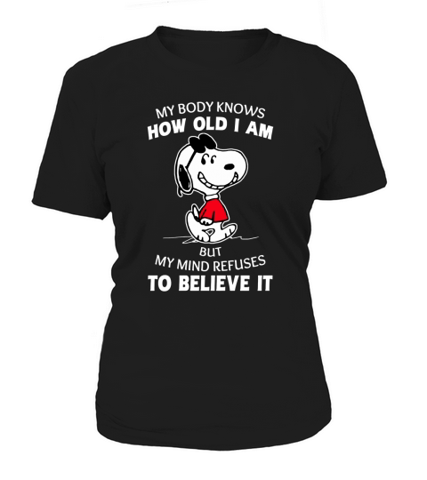 Snoopy my body knows how old I am but my mind refuses to believe it shirt Women's T-Shirt