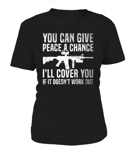You can give peace a chance i’ll cover you if it doesn’t work out shirt Women's T-Shirt
