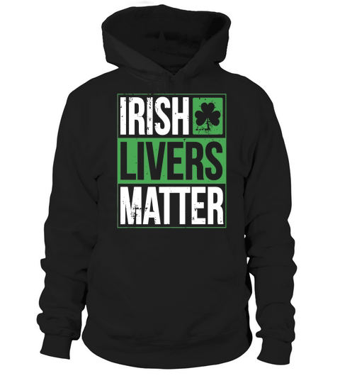 Funny St Patricks Day Irish Livers Matter Drinking T-Shirt Hoodie Unisex