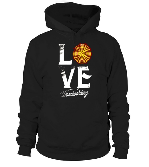 Love Woodworking Carpenter Woodworker Shirt Wood &amp;amp;amp; Carpentry Hoodie Unisex