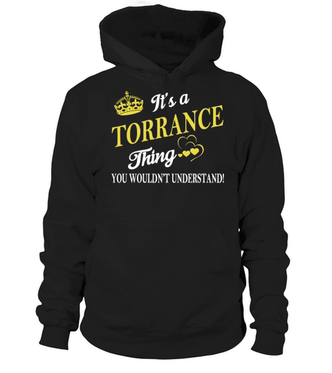 TORRANCE Shirts - Its a TORRANCE Thing You Wouldnt Understand Name Shirts Hoodie Unisex