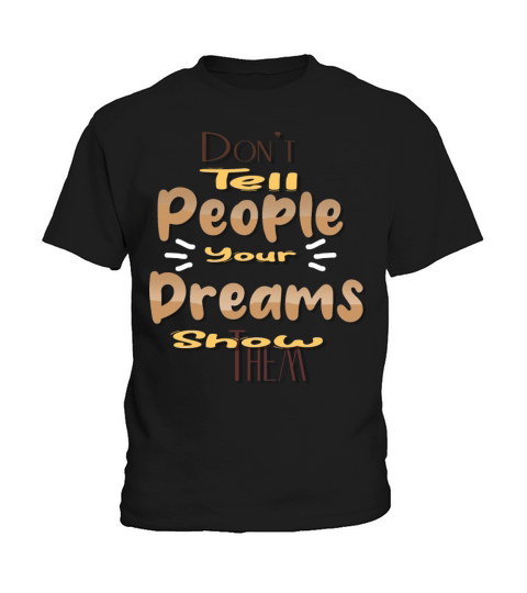 Dont tell people your dreams show them Kids T-Shirt