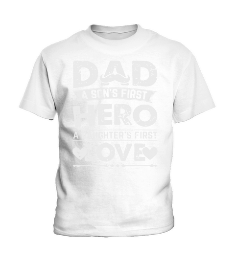Fathers Day Dad Son’s First Hero daughter’s First Love Kids T-Shirt