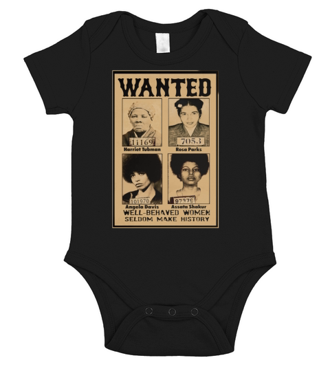 Wanted Well Behaved Women Seldom Make History shirt Short Sleeve Baby One-Piece