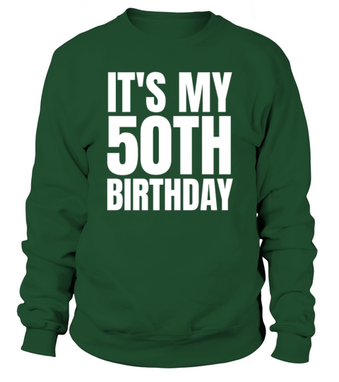 Its My 50th Birthday Shirt Funny Birthday Gift Sweatshirt Unisex