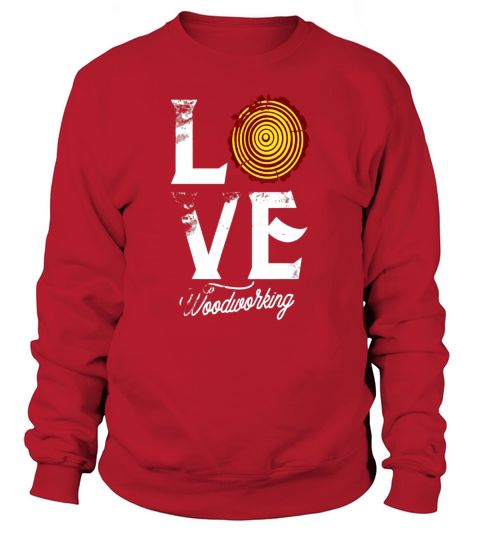 Love Woodworking Carpenter Woodworker Shirt Wood &amp;amp;amp; Carpentry Sweatshirt Unisex