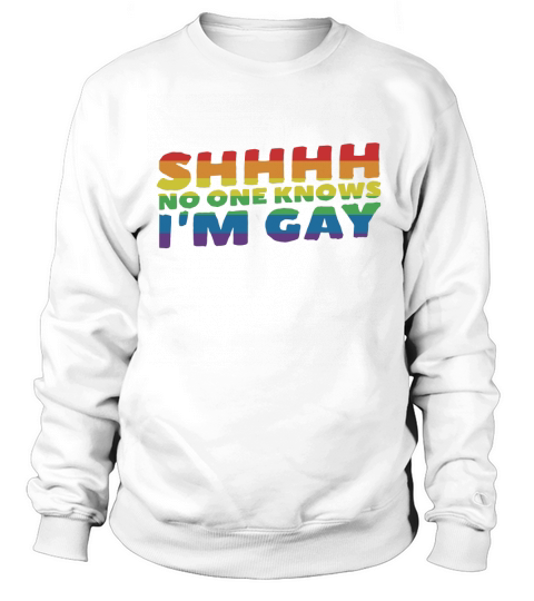 Shhhh No One Knows Im Gay Sweatshirt Unisex