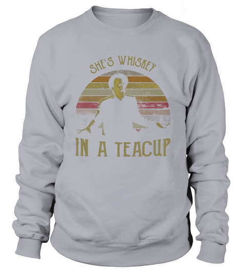 Tom Waits she’s whiskey in a teacup Sweatshirt Unisex