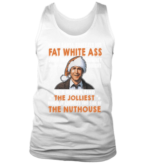 Clark Griswold when santa squeezes his fat white ass down - Tank Top Tank Top Unisex