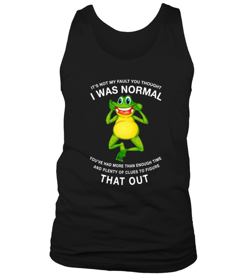 Frog Toad It’s Not My Fault You Thought I Was Normal That Out - Coffee Mug (colored) Tank Top Unisex