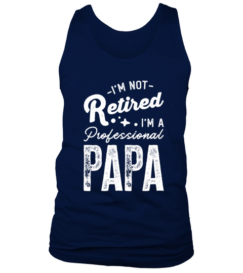 Im Not Retired Im A Professional Papa Tank Top Unisex