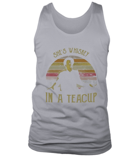 Tom Waits she’s whiskey in a teacup Tank Top Unisex