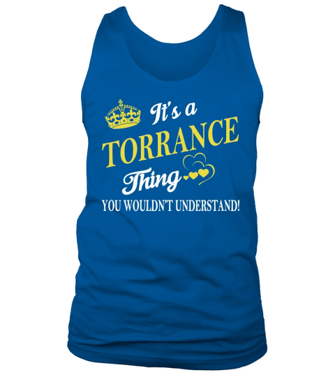TORRANCE Shirts - Its a TORRANCE Thing You Wouldnt Understand Name Shirts Tank Top Unisex
