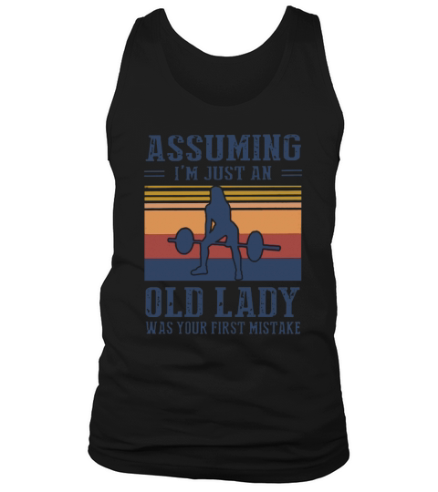 Weightlifting assuming i’m just an old lady was your first mistake vintage shirt Tank Top Unisex