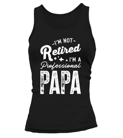 Im Not Retired Im A Professional Papa Tank top Woman