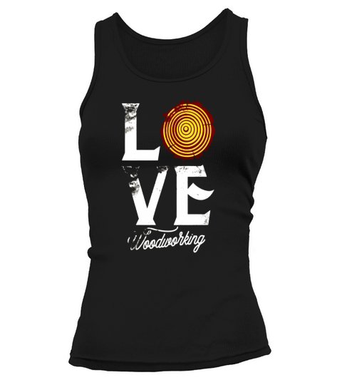 Love Woodworking Carpenter Woodworker Shirt Wood &amp;amp;amp; Carpentry Tank top Woman