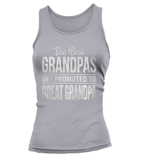 The only best grandpas get promoted to great grandpa Tank top Woman