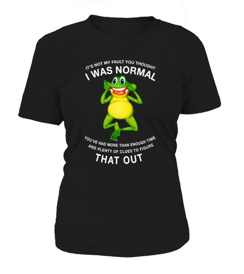 Frog Toad It’s Not My Fault You Thought I Was Normal That Out - Coffee Mug (colored) Women's T-Shirt