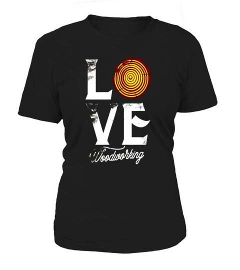 Love Woodworking Carpenter Woodworker Shirt Wood &amp;amp;amp; Carpentry Women's T-Shirt
