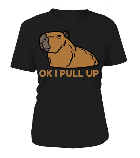 OK I PULL UP CAPYBARA Supremacy Funny CAPY Memes Women's T-Shirt