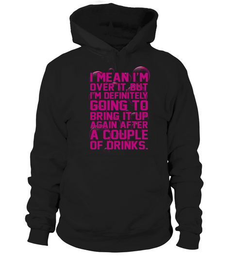 I Mean Im Over It But Im Definitely Going Hoodie Unisex