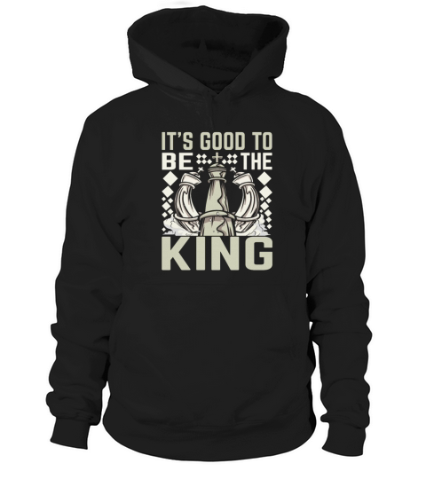 Its Good to Be the King Funny Chess Hoodie Unisex