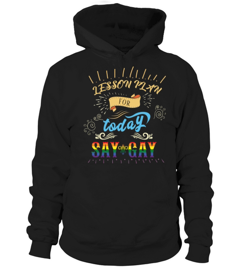 Lesson Plan For Today Say Gay - Teachers LGBTQ Hoodie Unisex