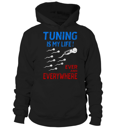 Tuning Is My Life Ever And Everywhere Hoodie Unisex