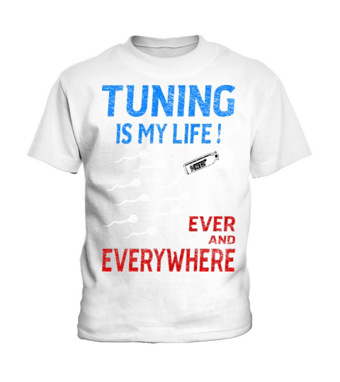 Tuning Is My Life Ever And Everywhere Kids T-Shirt