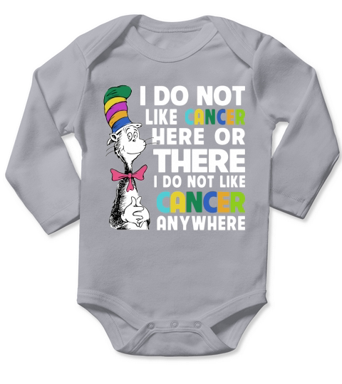 Dr Seuss I Do Not Like Cancer Here Or There Or Anywhere shirt Long Sleeve Baby One-Piece