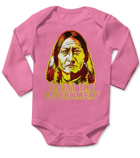 Trust the government sitting bull edition  Native american t shirts Long Sleeve Baby One-Piece