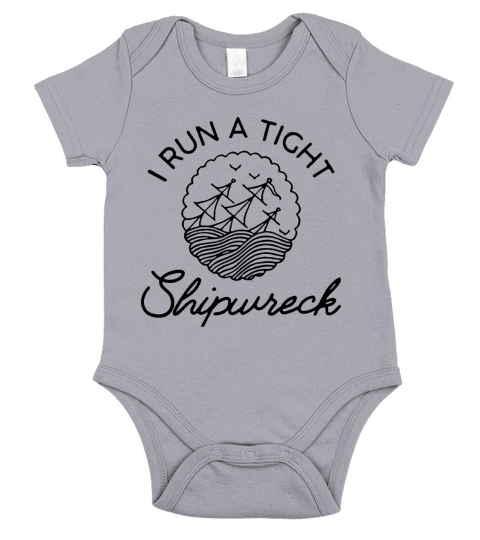 I Run A Tight Shipwreck Hot T-Shirt Short Sleeve Baby One-Piece