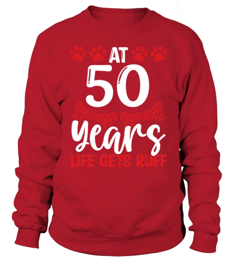 50th Birthday Ruff Dog Mom Dog Dad 50 Year Old Sweatshirt Unisex