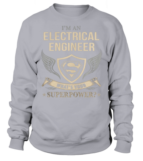 ELECTRICAL ENGINEER - WHAT IS YOUR SUPERPOWER Sweatshirt Unisex