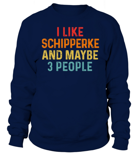 I Like Schipperke And Maybe 3 People Retro Vintage Sweatshirt Unisex