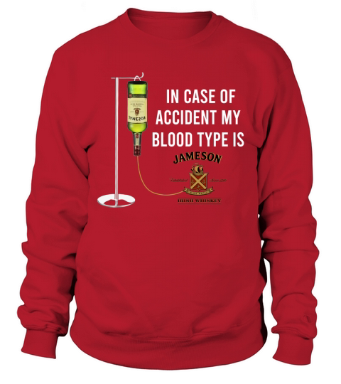 In Case Of Accident My Blood Type Is Jameson shirt Sweatshirt Unisex