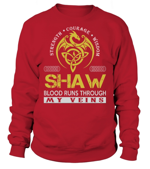 Strength Courage Wisdom SHAW Blood Runs Through My Veins Name Shirts Sweatshirt Unisex