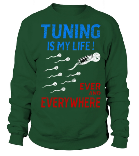Tuning Is My Life Ever And Everywhere Sweatshirt Unisex