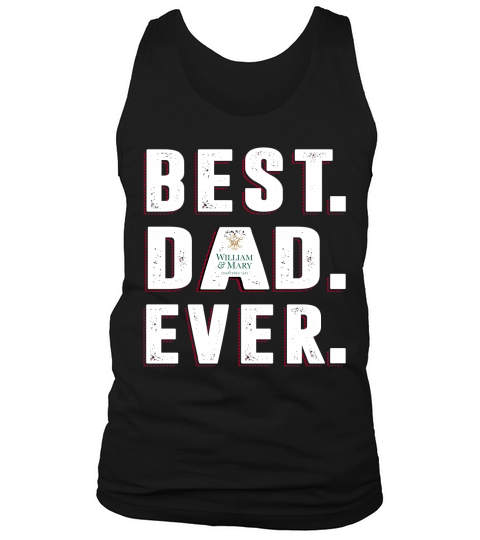 Best Dad Ever College Of William - Mary University Best Gift Parents Day Tank Top Unisex