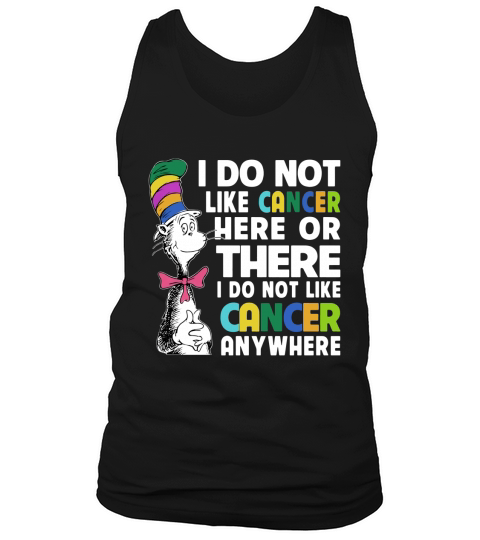 Dr Seuss I Do Not Like Cancer Here Or There Or Anywhere shirt Tank Top Unisex