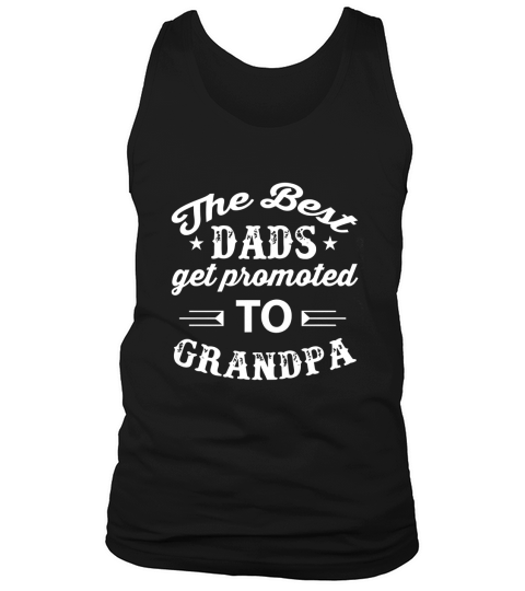 Grandpa - The Best Dads Get Promoted Tank Top Unisex
