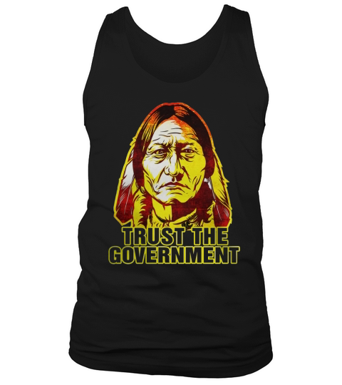 Trust the government sitting bull edition  Native american t shirts Tank Top Unisex