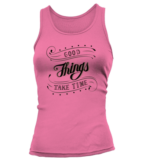 Good things take time print on demand design Tank top Woman
