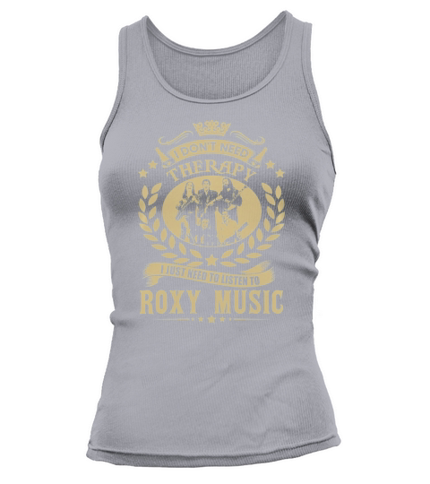 I Dont Need Therapy I Just Need To Listen To Roxy Music TShirt Tank top Woman