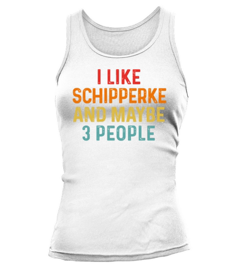 I Like Schipperke And Maybe 3 People Retro Vintage Tank top Woman