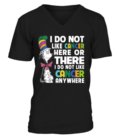 Dr Seuss I Do Not Like Cancer Here Or There Or Anywhere shirt V-Neck T-shirt