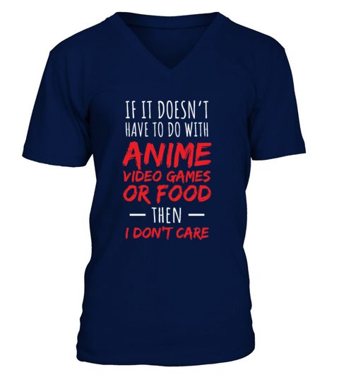 If It Doesnt Have To Do With Anime Video Games Or V-Neck T-shirt