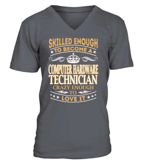 Skilled Enough to Become a Computer Hardware Technician Crazy Enough to Love It Job Shirts V-Neck T-shirt