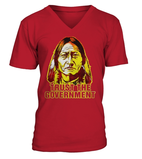 Trust the government sitting bull edition  Native american t shirts V-Neck T-shirt