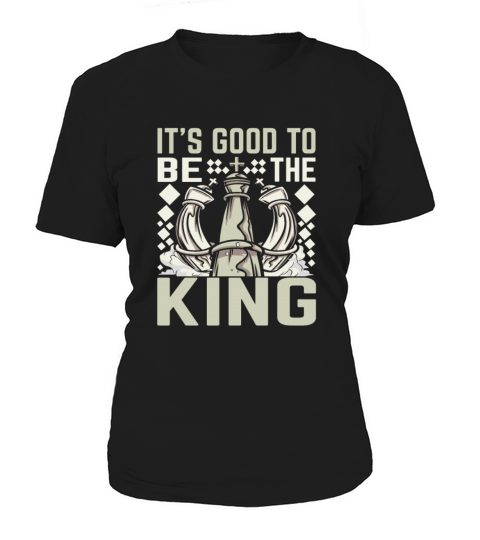 Its Good to Be the King Funny Chess Women's T-Shirt